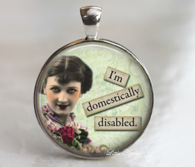 Retro sassy quote sarcastic woman domestic glass necklace or keychain